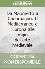 Da Maometto a Carlomagno. Il Mediterraneo e l‘Europa alle origini dell‘arte medievale Solo Oggi