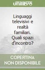 Must-Have Linguaggi televisivi e realtà familiari. Quali spazi d‘incontro?