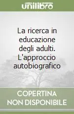 Sconto La ricerca in educazione degli adulti. L‘approccio autobiografico