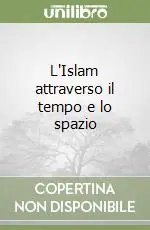 L‘Islam attraverso il tempo e lo spazio Bestseller