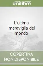 L‘ultima meraviglia del mondo Ultimissimo Modello