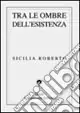 Popolare Tra le ombre dell‘esistenza