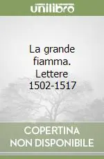 Prezzo Basso La grande fiamma. Lettere 1502-1517