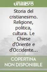 Storia del cristianesimo. Religione, politica, cultura. Le Chiese d‘Oriente e d‘Occidente (432-610) Spedito Oggi