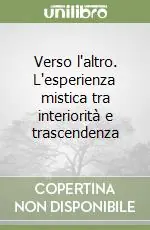 Verso l‘altro. L‘esperienza mistica tra interiorità e trascendenza Ultime Pezzi