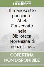 Promo Stagionale Il manoscritto parigino di Abel. Conservato nella Biblioteca Moreniana di Firenze-The Abel‘s parisian manuscript. Preserved in the Moreniana Library of Florence