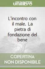 L‘incontro con il male. La pietra di fondazione del bene Ultima Occasione