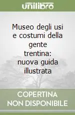 Affare Museo degli usi e costumi della gente trentina nuova guida illustrata