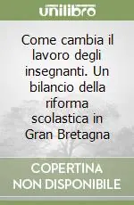Come cambia il lavoro degli insegnanti. Un bilancio della riforma scolastica in Gran Bretagna Solo Oggi