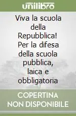 Di Tendenza Viva la scuola della Repubblica! Per la difesa della scuola pubblica, laica e obbligatoria