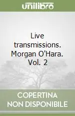 Live transmissions. Morgan O‘Hara. Vol. 2 Vendita Finale