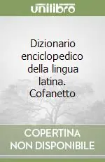 Dizionario enciclopedico della lingua latina. CofanettoCOFANETTO CON 2 VOLUMI CARTONATI E GUIDA ETIMOLOGI Economico