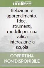 Offerta Del Giorno Relazione e apprendimento. Idee, strumenti, modelli per una valida interazione a scuola