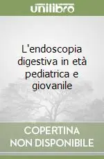 Spedizione Espresso L‘endoscopia digestiva in età pediatrica e giovanile