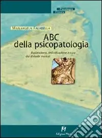 ABC della psicopatologia. Esplorazione, individuazione e cura dei disturbi mentali Occasione Imperdibile