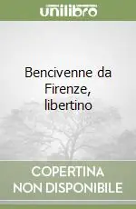 Bencivenne da Firenze, libertino Offerta Lampo
