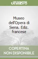 Museo dell‘Opera di Siena. Ediz. francese Promo Stagionale