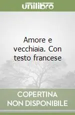 Ordina Subito Amore e vecchiaia. Con testo francese
