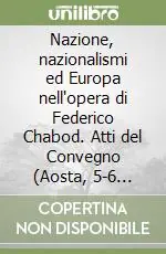 Spedizione Espresso Nazione, nazionalismi ed Europa nell‘opera di Federico Chabod. Atti del Convegno (Aosta, 5-6 maggio 2000)