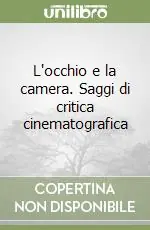L‘occhio e la camera. Saggi di critica cinematografica Reso Gratuito