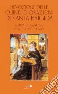 Esclusivo Devozione delle quindici orazioni di santa Brigida. Sopra la passione di n. S. Gesù Cristo