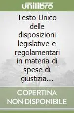 Prezzo Di Fabbrica Testo Unico delle disposizioni legislative e regolamentari in materia di spese di giustizia (testo A)