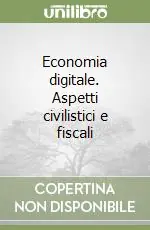 Economia digitale. Aspetti civilistici e fiscali Novità