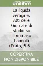 La liquida vertigine. Atti delle Giornate di studio su Tommaso Landolfi (Prato, 5-6 febbraio 1999) Ultima Occasione