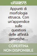 Miglior Prezzo Appunti di morfologia etrusca. Con un‘appendice sulle questioni delle affinità genetiche dell‘etrusco