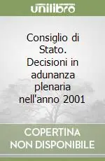 Consiglio di Stato. Decisioni in adunanza plenaria nell‘anno 2001 Promo Stagionale
