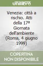 Venezia città a rischio. Atti della 17ª Giornata dell‘ambiente (Roma, 4 giugno 1999) Compra Oggi Stesso