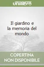 Il giardino e la memoria del mondo Acquista Ora