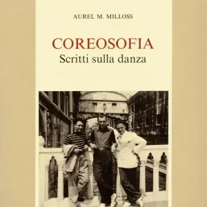 Coreosofia. Scritti sulla danza. Con il libretto di «Marsia» e una lettera a Hans Kresnik Novità