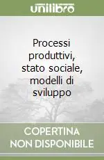 Processi produttivi, stato sociale, modelli di sviluppo Offerta Speciale
