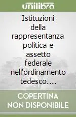 Istituzioni della rappresentanza politica e assetto federale nell‘ordinamento tedesco. L‘esperienza del Vermittungsausschuß Compra Oggi Stesso