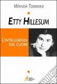 Etty Hillesum. L‘intelligenza del cuore Offerta Lampo