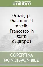 Grazie, p. Giacomo. Il novello Francesco in terra d‘Agropoli Nuovo Arrivo