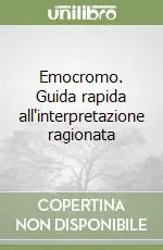 Emocromo. Guida rapida all‘interpretazione ragionata Offerta Lampo