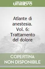 Atlante di anestesia. Vol. 6 Trattamento del dolore Acquista Ora