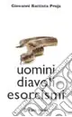 Offerta Limitata Uomini diavoli esorcismi. La verità sul mondo dell‘occulto