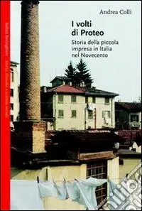 I volti di Proteo. Storia della piccola impresa in Italia nel Novecento Ultimissimo Modello