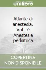 Atlante di anestesia. Vol. 7 Anestesia pediatrica Prezzo Conveniente