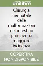 Offerta Lampo Chirurgia neonatale delle malformazioni dell‘intestino primitivo di maggiore incidenza