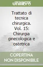 Trattato di tecnica chirurgica. Vol. 15 Chirurgia ginecologica e ostetrica Promozione Esclusiva