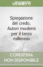 Spiegazione del credo. Autori moderni per il terzo millennio Consegna Rapida