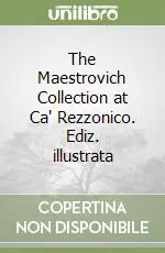 The Maestrovich Collection at Ca‘ Rezzonico. Ediz. illustrata Quantità Limitata