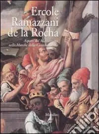 Ercole Ramazzani de la Rocha. Aspetti del Manierismo nelle Marche della Controriforma Occasione