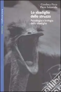 Lo sbadiglio dello struzzo. Psicologia e biologia dello sbadiglio Saldi