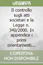Il controllo sugli atti societari e la Legge n. 340/2000. In appendice i primi orientamenti dei consigli notarili di Milano, Torino, Roma... Spedito Oggi