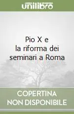Pio X e la riforma dei seminari a Roma Pagamento Sicuro